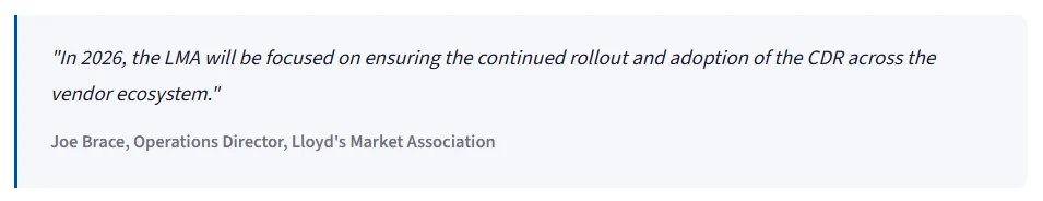 Quote from Joe Brace, Operations Director, Lloyd's Market Association, on the LMA's 2026 focus on rolling out the CDR